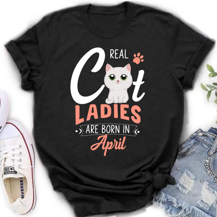 Custom Personalized Cat Ladies T-shirt/ Hoodie - Gift Idea For Cat Lovers - Real Cat Ladies Are Born In April