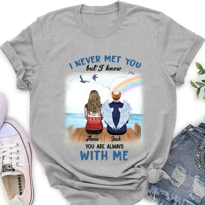 Custom Personalized Memorial Family Shirt/Hoodie -   Memorial Gift For Family Member - I Never Met You But I Know I Am Always
