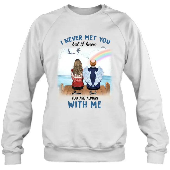 Custom Personalized Memorial Family Shirt/Hoodie -   Memorial Gift For Family Member - I Never Met You But I Know I Am Always