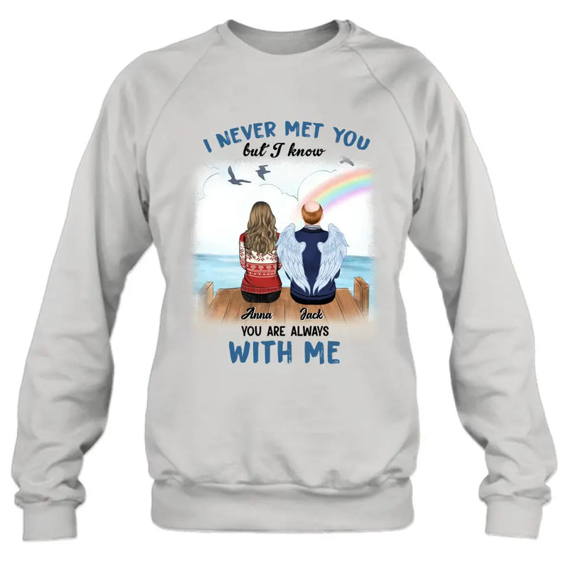 Personalized Memorial Family Shirt/Hoodie -   Memorial Gift For Family Member - I Never Met You But I Know I Am Always