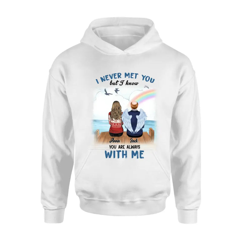 Personalized Memorial Family Shirt/Hoodie -   Memorial Gift For Family Member - I Never Met You But I Know I Am Always