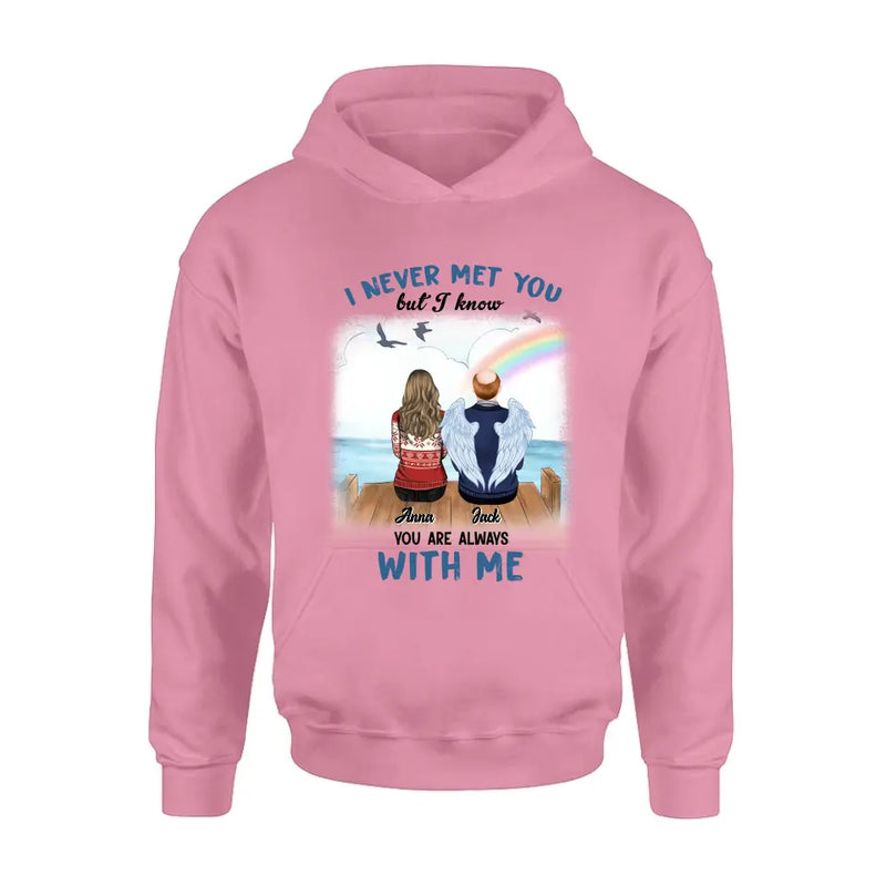 Personalized Memorial Family Shirt/Hoodie -   Memorial Gift For Family Member - I Never Met You But I Know I Am Always