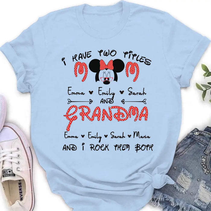 Custom Personalized Grandma Shirt - Mother's Day Gift Idea for Mom/Grandma - Upto 5 Kids And 10 Grandkids - I Have Two Titles Mom And Grandma And I Rock Them Both