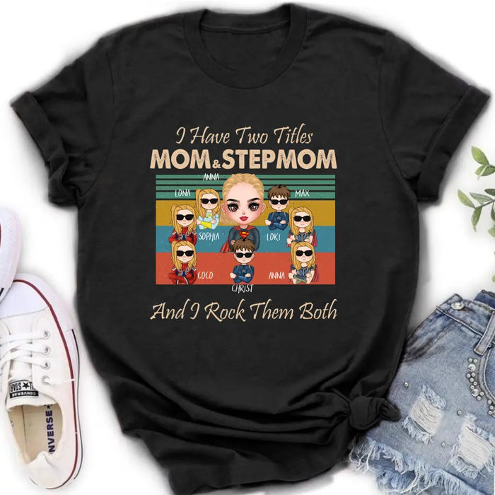 Custom Personalized Bonus Mom T-shirt/ Hoodie - Gift Idea For Mother's Day - Upto 7 Kids - I Have Two Titles Mom & Stepmom And I Rock Them Both