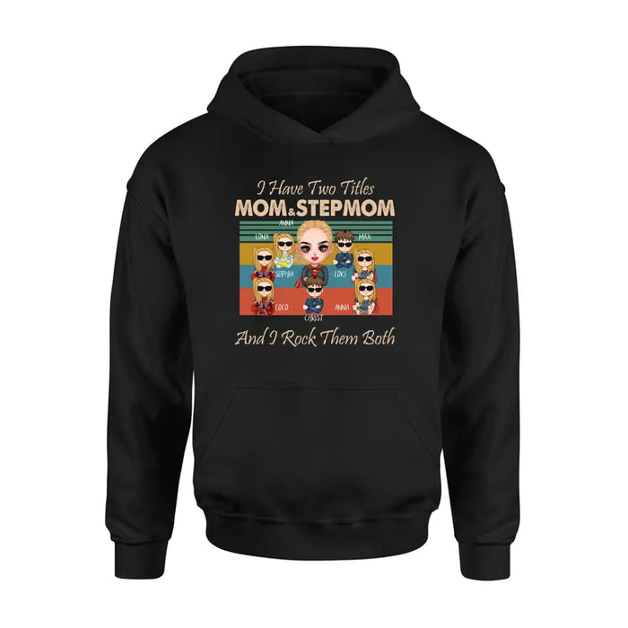 Custom Personalized Bonus Mom T-shirt/ Hoodie - Gift Idea For Mother's Day - Upto 7 Kids - I Have Two Titles Mom & Stepmom And I Rock Them Both