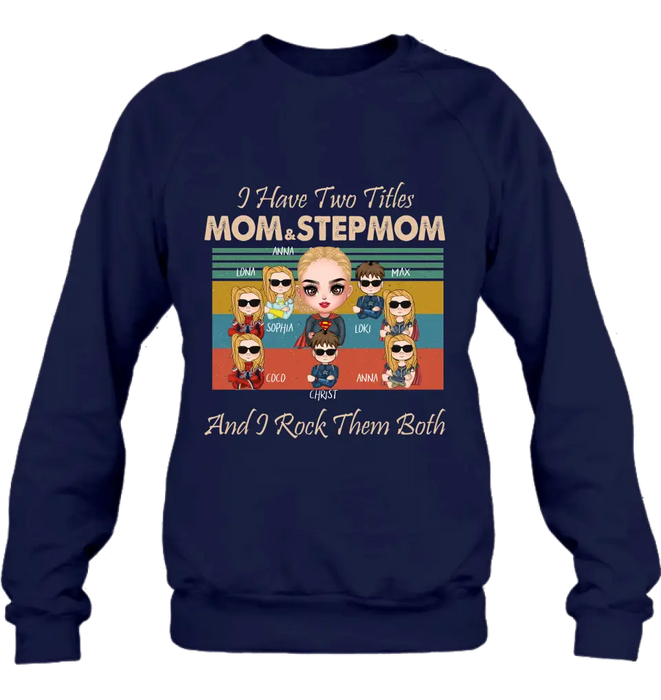 Custom Personalized Bonus Mom T-shirt/ Hoodie - Gift Idea For Mother's Day - Upto 7 Kids - I Have Two Titles Mom & Stepmom And I Rock Them Both