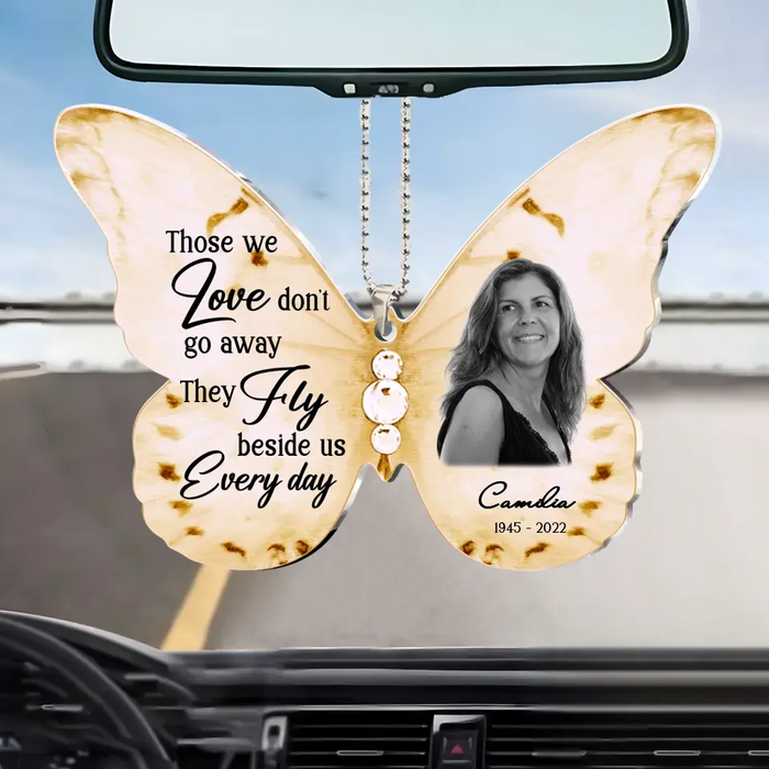 Custom Personalized Memorial Butterfly Acrylic Car Ornament - Upload Photo - Memorial Gift Idea For Family Member/ Mother's Day - Those We Love Don't Go Away The Fly Beside Us Every Day