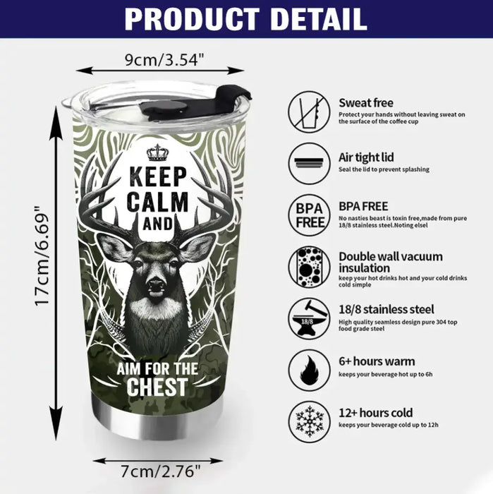 Custom Personalized Deer Hunting Tumbler - Gift For Hunting Lover/ Birthday Gift - Keep Calm And Aim For The Chest