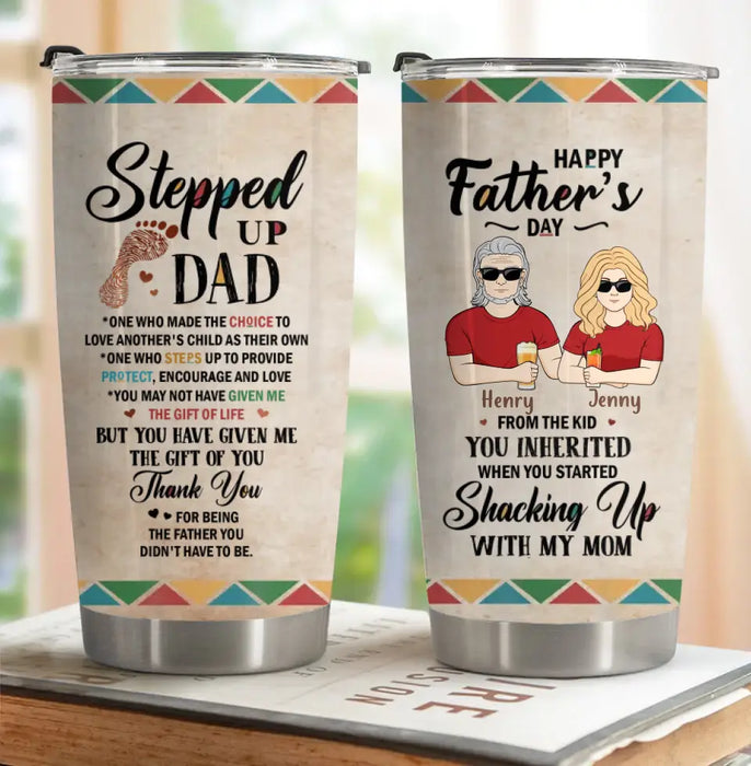 Custom Personalized Stepped Up Dad Tumbler - Gift For Father's Day - You Have Given Me The Gift Of You