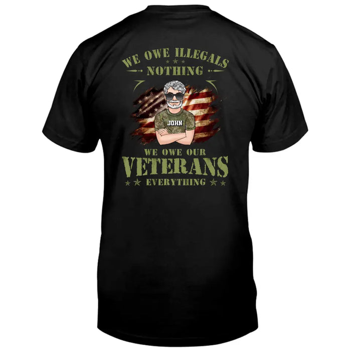 Custom Personalized Veteran Shirt/ Hoodie - Gift Idea For Veteran's Day - We Owe Illegals Nothing We Owe Our Veterans Everything