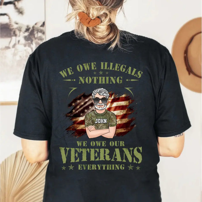 Custom Personalized Veteran Shirt/ Hoodie - Gift Idea For Veteran's Day - We Owe Illegals Nothing We Owe Our Veterans Everything