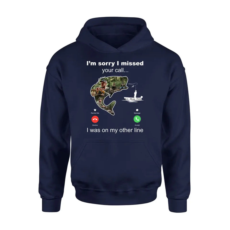 Personalized Fishing T-shirt/Hoodie - Gift Idea For Fishing Lover/Father's Day - I'm Sorry I Missed Your Call I Was On My Other Line