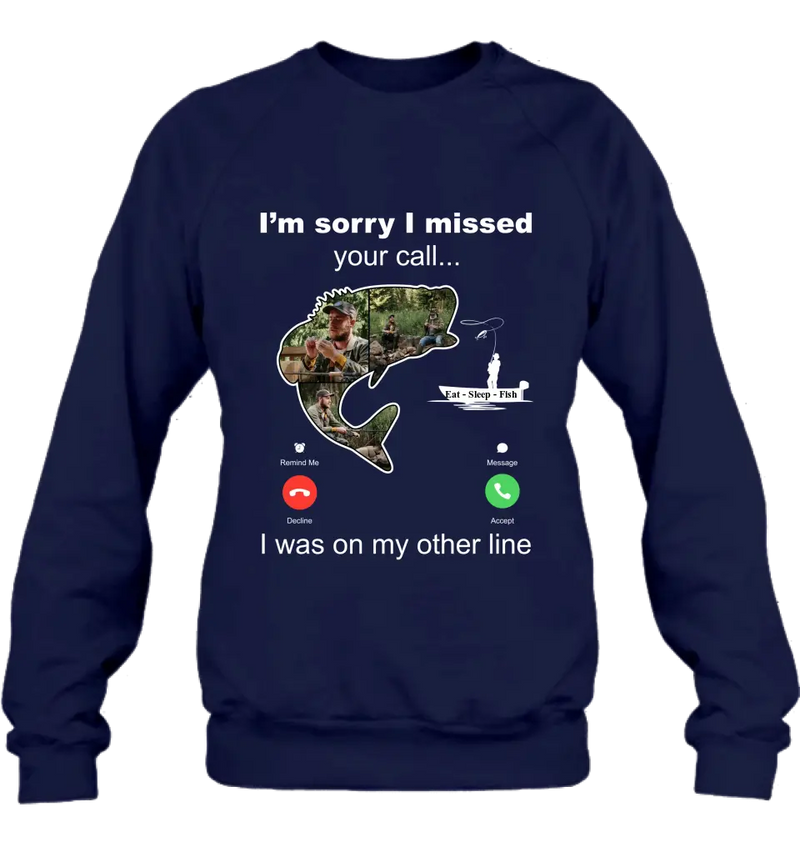 Personalized Fishing T-shirt/Hoodie - Gift Idea For Fishing Lover/Father's Day - I'm Sorry I Missed Your Call I Was On My Other Line