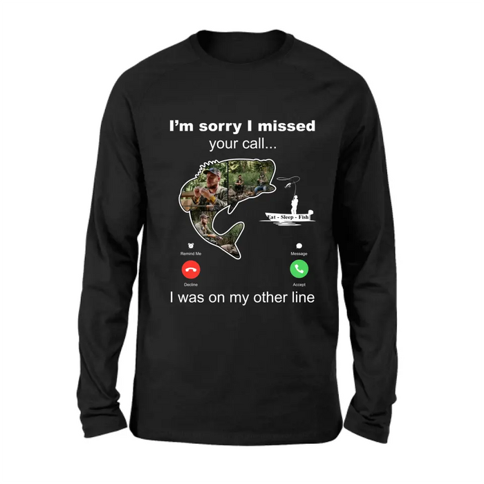 Custom Personalized Fishing T-shirt/ Hoodie - Gift Idea For Fishing Lover/Father's Day - I'm Sorry I Missed Your Call I Was On My Other Line