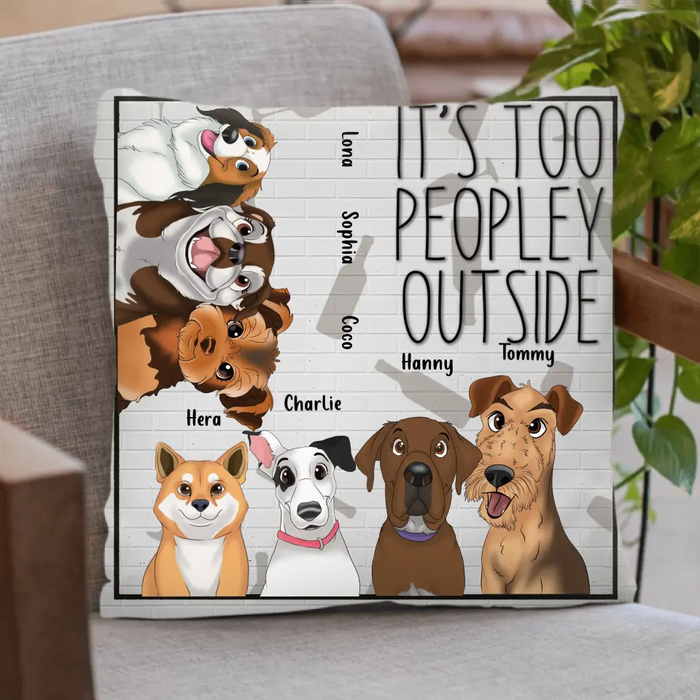 Custom Personalized Dog Pillow Cover - Gift Idea For Dog Lovers/ Mother's Day - It's Too Peopley Outside
