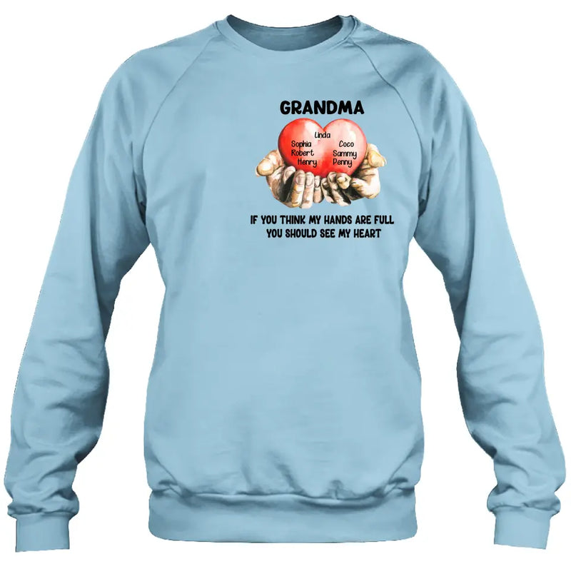 Personalized Grandma T-shirt/Hoodie - Gift Idea For Mother's Day/Grandma - Up to 7 Grandkids - If You Think My Hands Are Full You Should See My Heart
