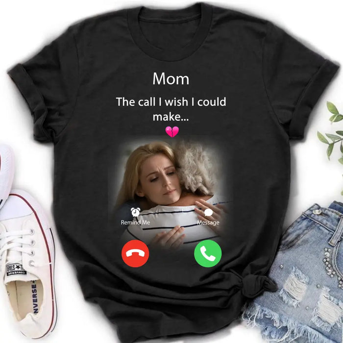 Custom Personalized Memorial Mom/Dad Shirt/ Hoodie - Upload Photo - Memorial Gift Idea for Mother's Day/Father's Day - The Call I Wish I Could Make