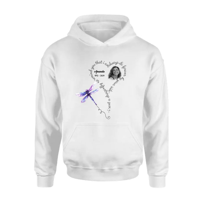 Custom Personalized Memorial Photo Shirt/Hoodie - Memorial Gift Idea for Mother's Day/Father's Day - I Sent A Dragonfly To Remind You That I Am Always & Forever By Your Side