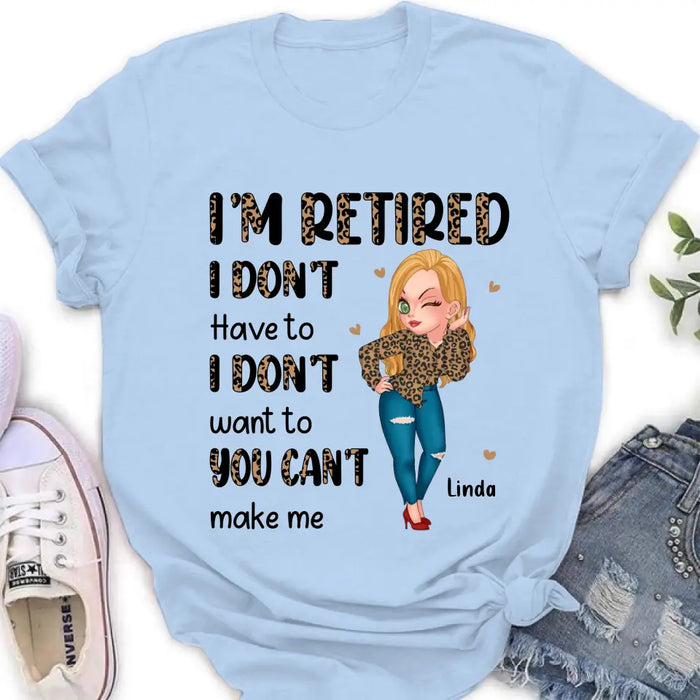 Custom Personalized Grandma T-shirt/ Hoodie - Gift Idea For Grandma/ Mother's Day - I'm Retired I Don't Have To I Don't Want To You Can't Make Me