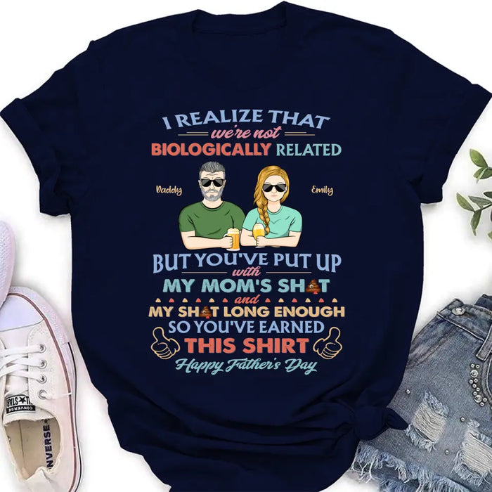 Custom Personalized Step Dad Shirt/ Hoodie - Dad With Up To 5 Children - Father's Day Gift Idea For Step Dad - I Realize That We're Not Biologically Related