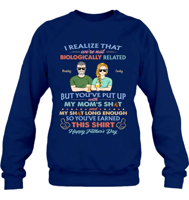 Custom Personalized Step Dad Shirt/ Hoodie - Dad With Up To 5 Children - Father's Day Gift Idea For Step Dad - I Realize That We're Not Biologically Related