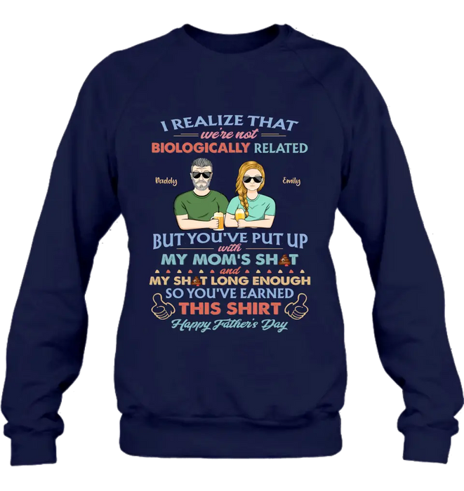 Custom Personalized Step Dad Shirt/ Hoodie - Dad With Up To 5 Children - Father's Day Gift Idea For Step Dad - I Realize That We're Not Biologically Related