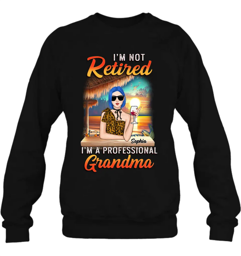 Personalized Grandma Shirt/Hoodie - Mother's Day Gift Idea For Grandma - I'm Not Retired I'm A Professional Grandma