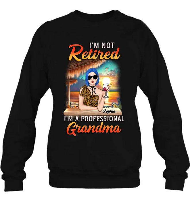 Custom Personalized Grandma Shirt/ Hoodie - Mother's Day Gift Idea For Grandma - I'm Not Retired I'm A Professional Grandma