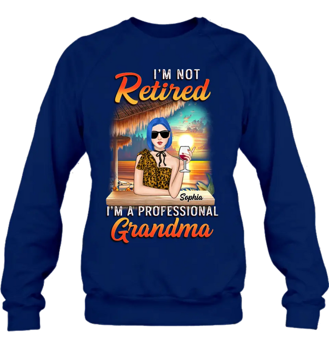 Custom Personalized Grandma Shirt/ Hoodie - Mother's Day Gift Idea For Grandma - I'm Not Retired I'm A Professional Grandma