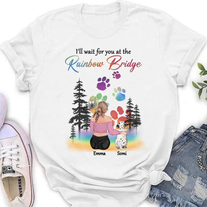 Personalized Dog Mom T-shirt/ Hoodie - Gift Idea For Dog Lovers/Mother's Day - Upto 5 Dogs - I'll Wait For You At The Rainbow Bridge