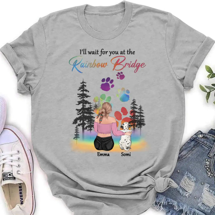 Personalized Dog Mom T-shirt/ Hoodie - Gift Idea For Dog Lovers/Mother's Day - Upto 5 Dogs - I'll Wait For You At The Rainbow Bridge