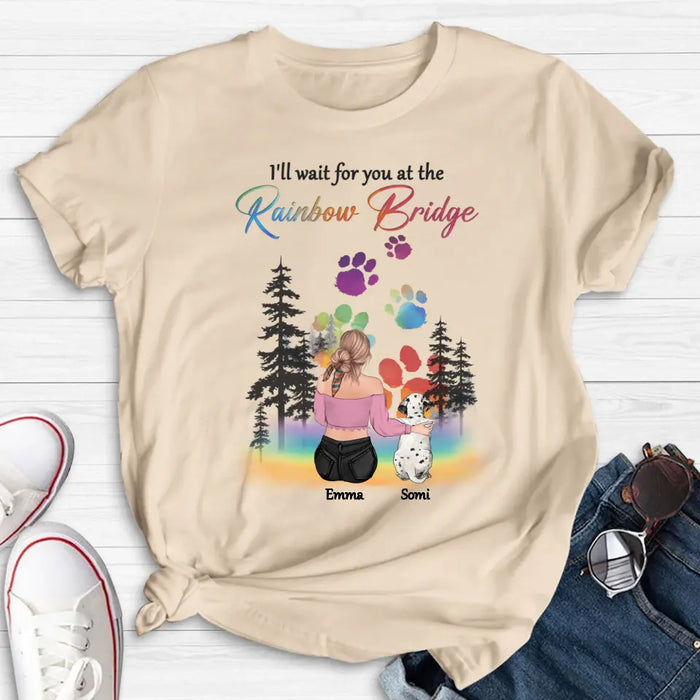 Personalized Dog Mom T-shirt/ Hoodie - Gift Idea For Dog Lovers/Mother's Day - Upto 5 Dogs - I'll Wait For You At The Rainbow Bridge