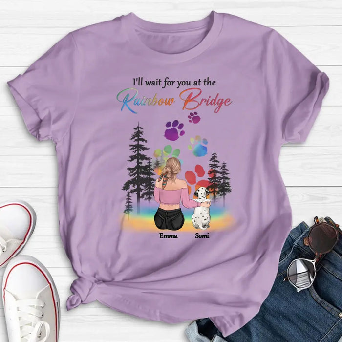 Personalized Dog Mom T-shirt/ Hoodie - Gift Idea For Dog Lovers/Mother's Day - Upto 5 Dogs - I'll Wait For You At The Rainbow Bridge