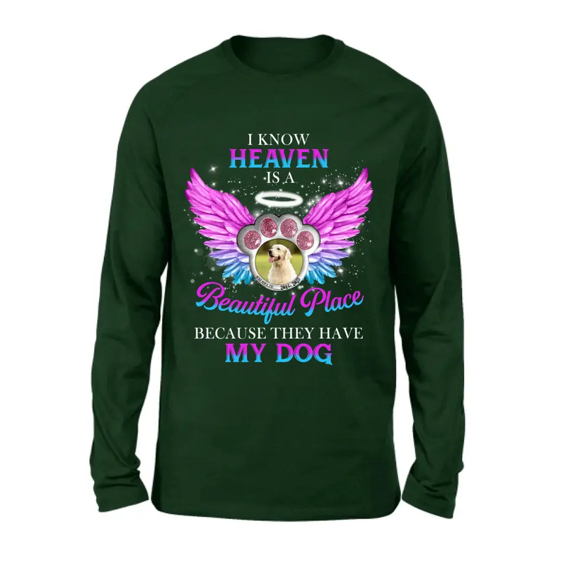 Personalized Memorial Dog Photo Shirt/Hoodie - Memorial Gift For Dog Lover - I Know Heaven Is A Beautiful Place Because They Have My Dog