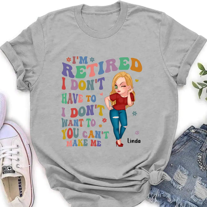 Custom Personalized Grandma Shirt/ Hoodie -Mother's Day Gift Idea For Grandma - I'm Retired I Don't Have To I Don't Want To You Can't Make Me