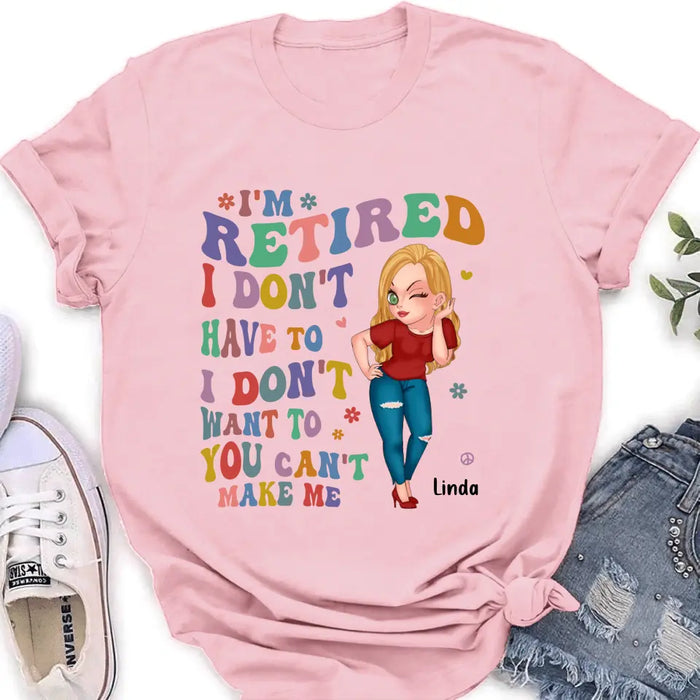 Custom Personalized Grandma Shirt/ Hoodie -Mother's Day Gift Idea For Grandma - I'm Retired I Don't Have To I Don't Want To You Can't Make Me