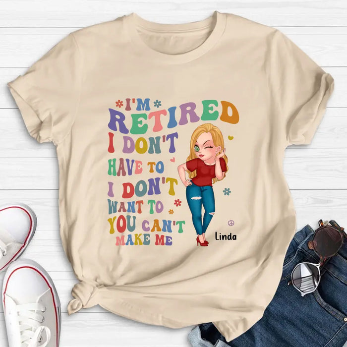 Custom Personalized Grandma Shirt/ Hoodie -Mother's Day Gift Idea For Grandma - I'm Retired I Don't Have To I Don't Want To You Can't Make Me