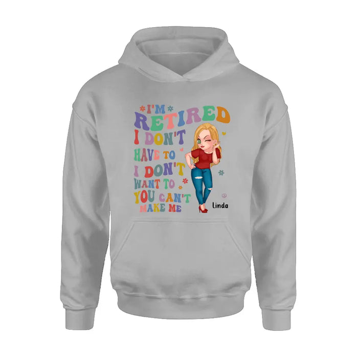 Custom Personalized Grandma Shirt/ Hoodie -Mother's Day Gift Idea For Grandma - I'm Retired I Don't Have To I Don't Want To You Can't Make Me