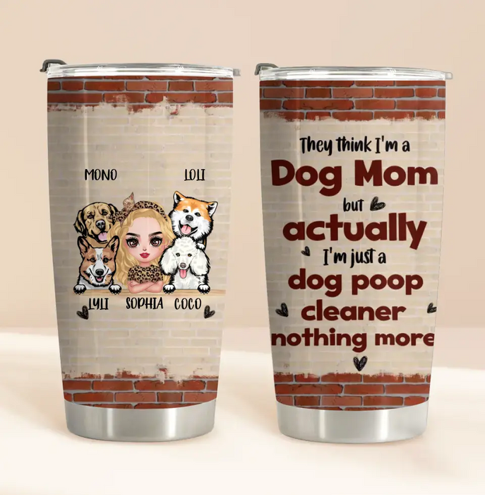 Personalized Dog Mom Tumbler - Up To 4 Dogs - Gift Idea For Mother's Day/Dog Lovers - Actually I'm Just A Dog Poop Cleaner Nothing More