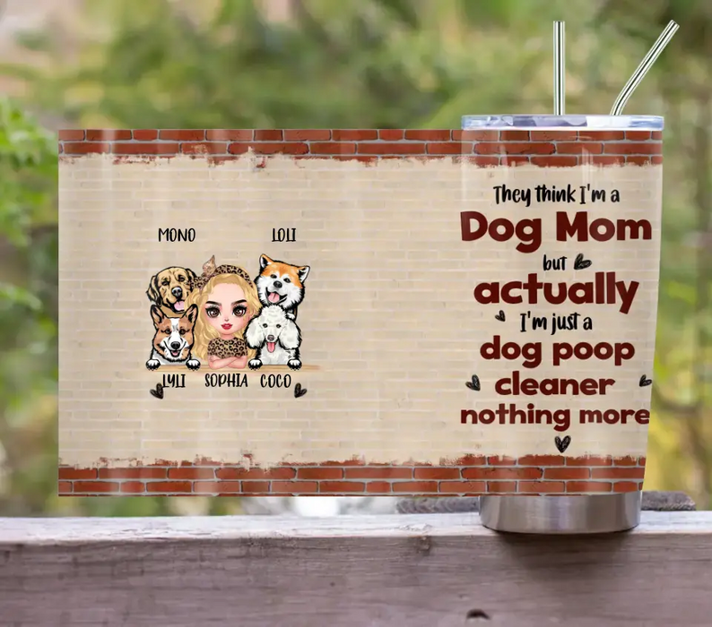 Personalized Dog Mom Tumbler - Up To 4 Dogs - Gift Idea For Mother's Day/Dog Lovers - Actually I'm Just A Dog Poop Cleaner Nothing More