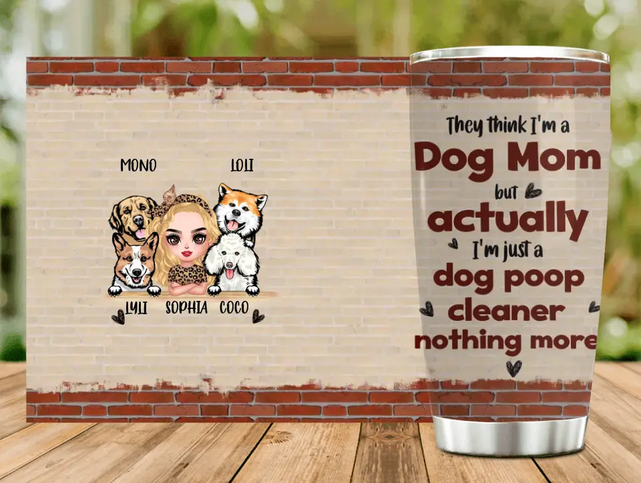 Personalized Dog Mom Tumbler - Up To 4 Dogs - Gift Idea For Mother's Day/Dog Lovers - Actually I'm Just A Dog Poop Cleaner Nothing More