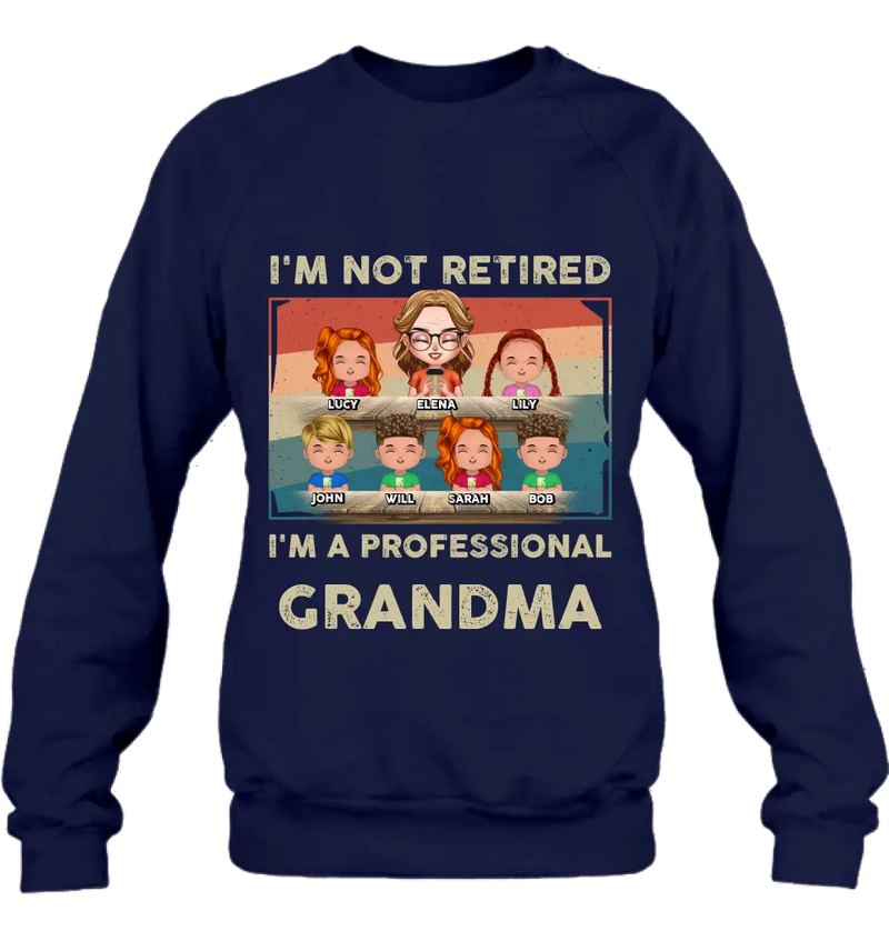 Personalized Grandma Shirt/Hoodie - Up to 6 GrandKids - Mother's Day Gift For Grandma - I'm Not Retired I'm A Professional Grandma
