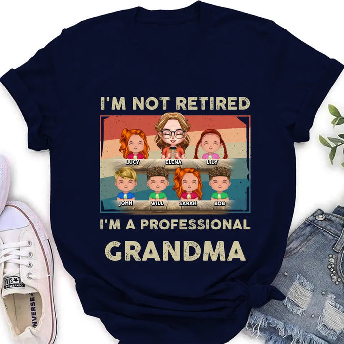 Custom Personalized Grandma Shirt/Hoodie - Upto 6 GrandKids - Mother's Day Gift For Grandma - I'm Not Retired I'm A Professional Grandma