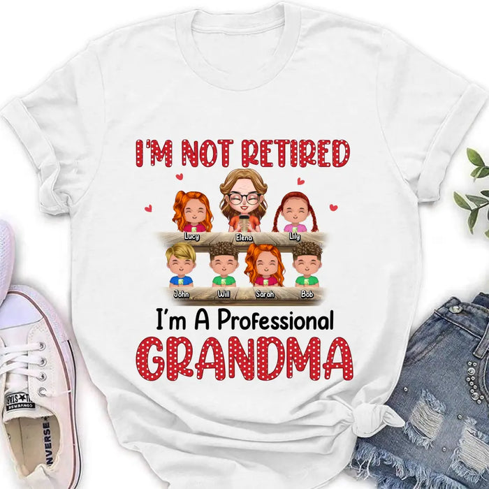 Custom Personalized Grandma Shirt/Hoodie - Upto 6 GrandKids - Mother's Day Gift For Grandma/Mom - I'm Not Retired I'm A Professional Grandma