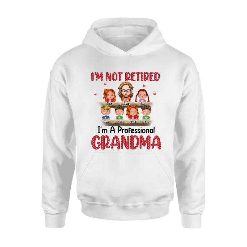 Personalized Grandma Shirt/Hoodie - Up to 6 GrandKids - Mother's Day Gift For Grandma/Mom - I'm Not Retired I'm A Professional Grandma