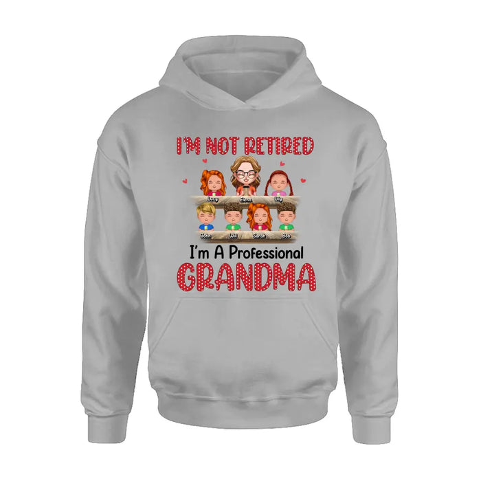 Custom Personalized Grandma Shirt/Hoodie - Upto 6 GrandKids - Mother's Day Gift For Grandma/Mom - I'm Not Retired I'm A Professional Grandma