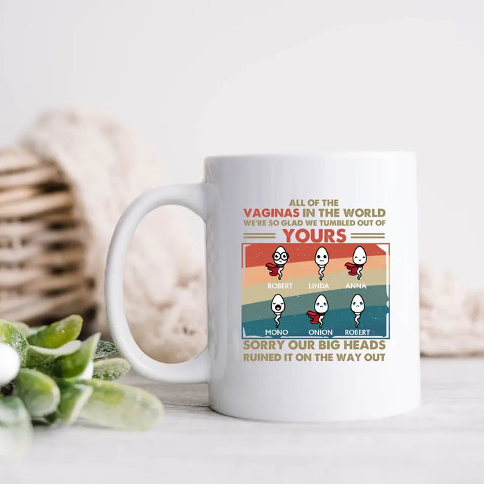 Custom Personalized Sperms Mug - Gift Idea For Mother's Day - Upto 6 Sperms - All Of The Vaginas In The World I Am So Glad I Tumbled Out Of Yours