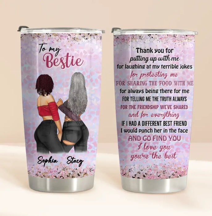 Custom Personalized Besties Tumbler - Gift Idea For Best Friends - Thank You For Putting Up With Me