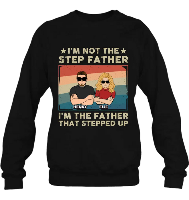 Custom Personalized Step Father Shirt/Hoodie - Dad With Upto 3 Kids - Father's Day Gift Idea - I'm Not The Step Father I'm The Father That Stepped Up