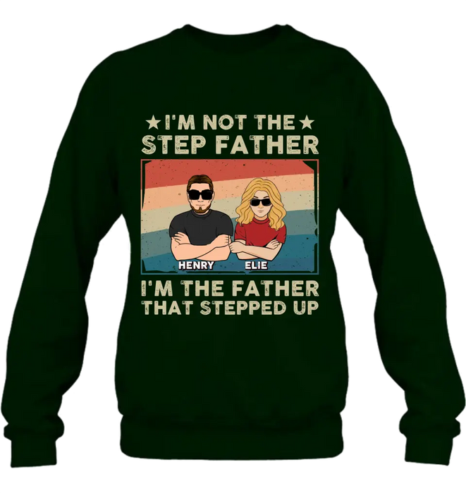 Custom Personalized Step Father Shirt/Hoodie - Dad With Upto 3 Kids - Father's Day Gift Idea - I'm Not The Step Father I'm The Father That Stepped Up